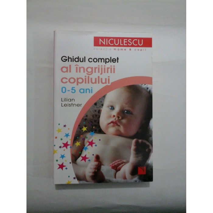   Ghidul  complet al ingrijirii copilului 0-5 ani  -  Lilian  Leistner